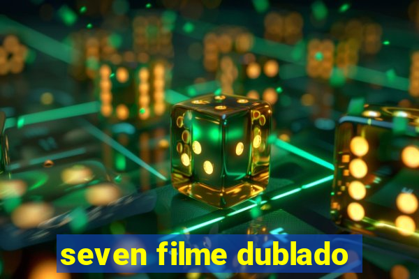 seven filme dublado